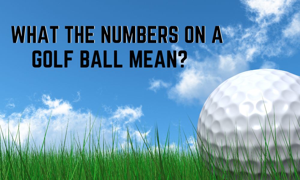 What The Numbers On A Golf Ball Mean